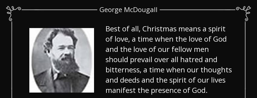quote best of all christmas means a spirit of love a time when the love of god and the love george mcdougall Quotes