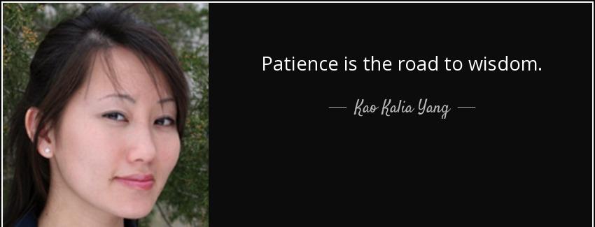 quote patience is the road to wisdom kao kalia yang Quotes