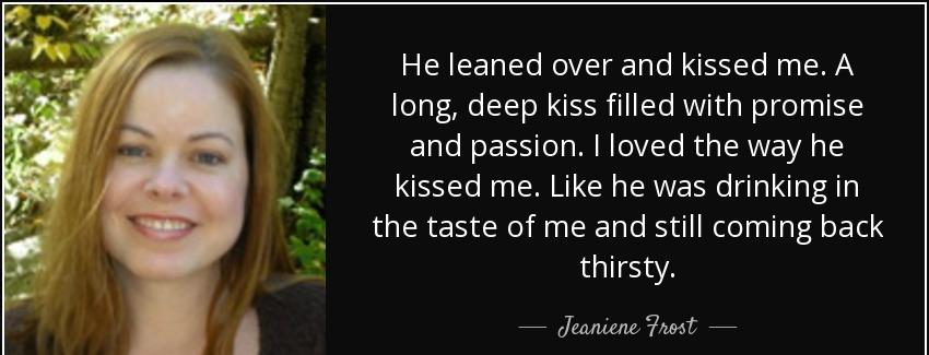 quote he leaned over and kissed me a long deep kiss filled with promise and passion i loved jeaniene frost Quotes