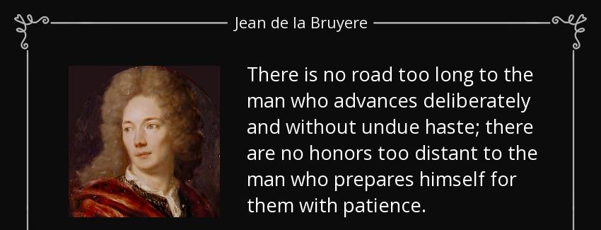 quote there is no road too long to the man who advances deliberately and without undue haste jean de la bruyere Quotes