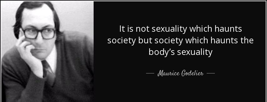 quote it is not sexuality which haunts society but society which haunts the body s sexuality maurice godelier Quotes