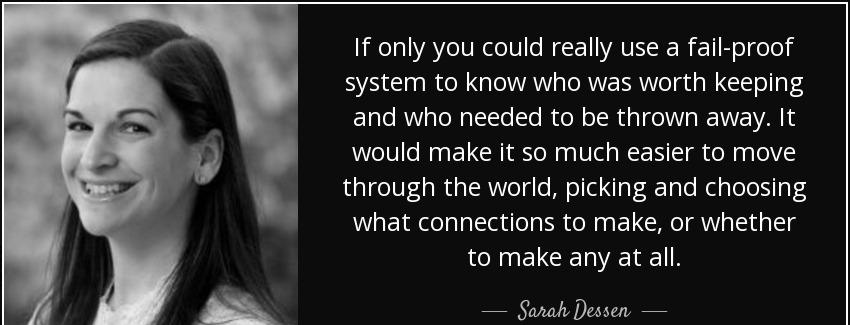 quote if only you could really use a fail proof system to know who was worth keeping and who sarah dessen Quotes