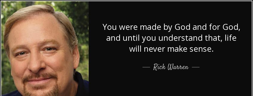 quote you were made by god and for god and until you understand that life will never make rick warren Quotes
