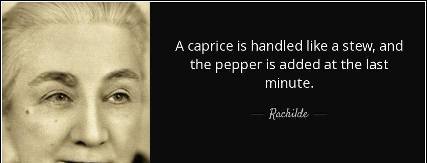 quote a caprice is handled like a stew and the pepper is added at the last minute rachilde Quotes
