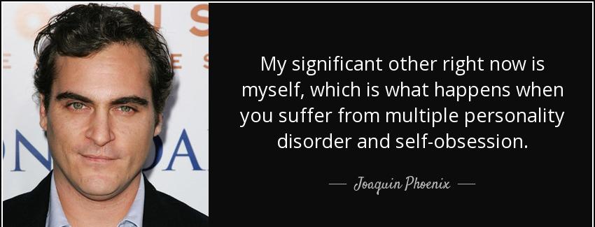quote my significant other right now is myself which is what happens when you suffer from joaquin phoenix Quotes
