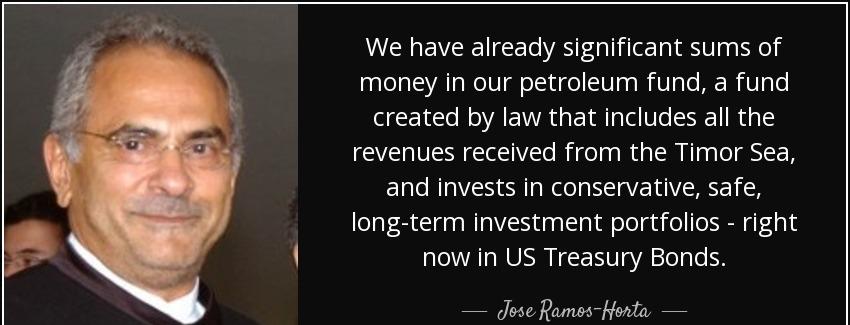 quote we have already significant sums of money in our petroleum fund a fund created by law jose ramos horta Quotes