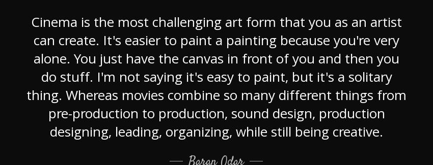 quote cinema is the most challenging art form that you as an artist can create it s easier baran odar Quotes