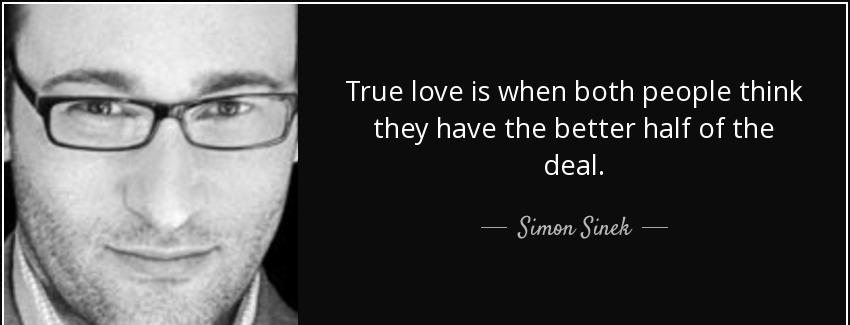 quote true love is when both people think they have the better half of the deal simon sinek Quotes