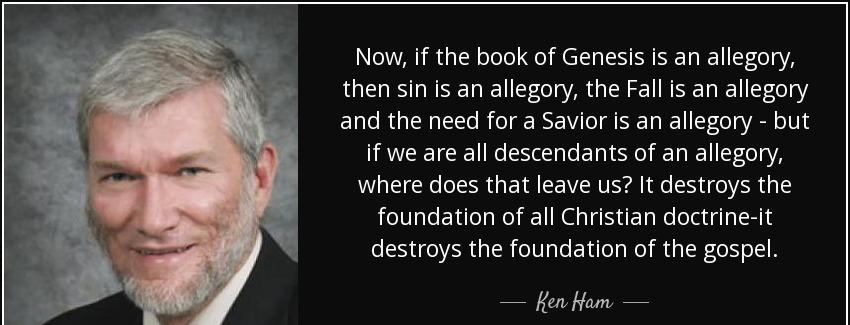 quote now if the book of genesis is an allegory then sin is an allegory the fall is an allegory ken ham Quotes