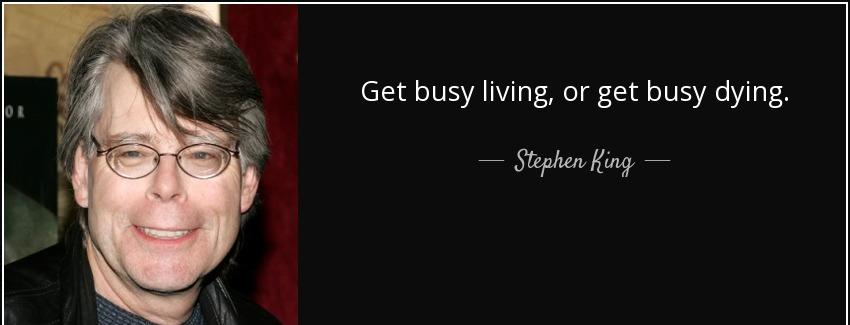 quote get busy living or get busy dying stephen king Quotes