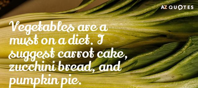 Quotation Jim Davis Vegetables are a must on a diet I suggest carrot Quotes