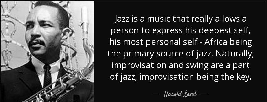 quote jazz is a music that really allows a person to express his deepest self his most personal harold land Quotes