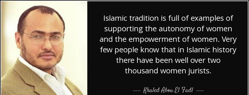 quote islamic tradition is full of examples of supporting the autonomy of women and the empowerment khaled abou el fadl Quotes