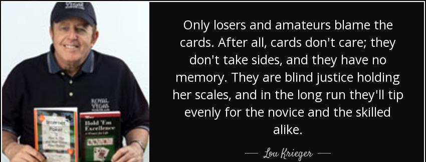 quote only losers and amateurs blame the cards after all cards don t care they don t take lou krieger Quotes