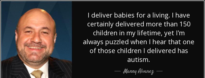 quote i deliver babies for a living i have certainly delivered more than 150 children in my manny alvarez Quotes