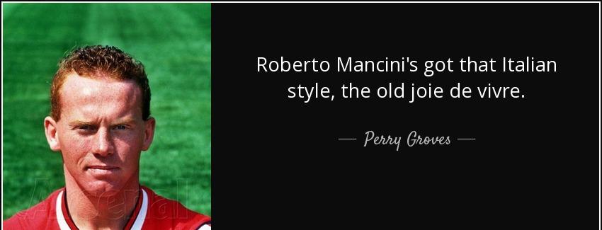 quote roberto mancini s got that italian style the old joie de vivre perry groves Quotes