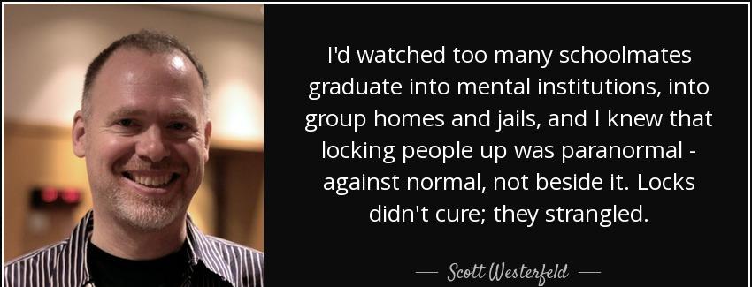 quote i d watched too many schoolmates graduate into mental institutions into group homes scott westerfeld Quotes