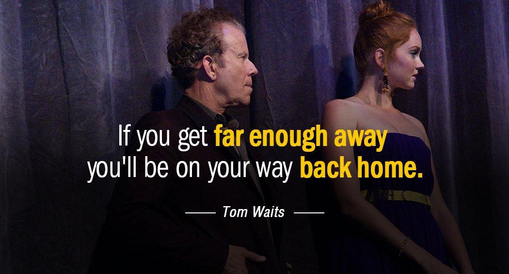 Quotation Tom Waits If you get far enough away you ll be on Quotes