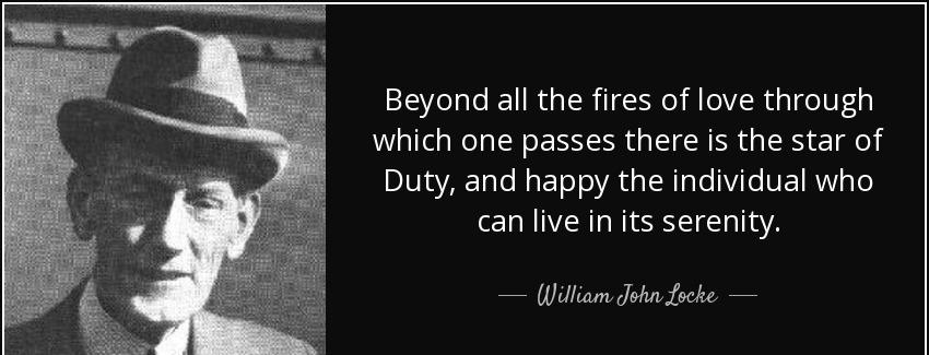 quote beyond all the fires of love through which one passes there is the star of duty and william john locke Quotes