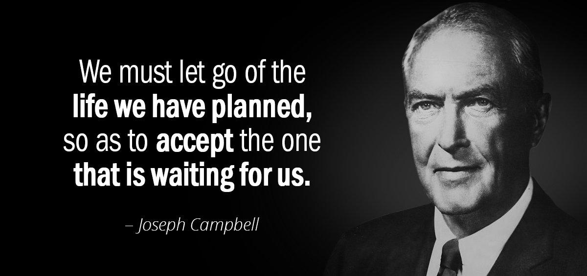 Quotation Joseph Campbell We must let go of the life we have planned Quotes