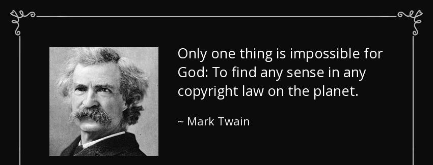 quote only one thing is impossible for god to find any sense in any copyright law on the planet mark twain Quotes