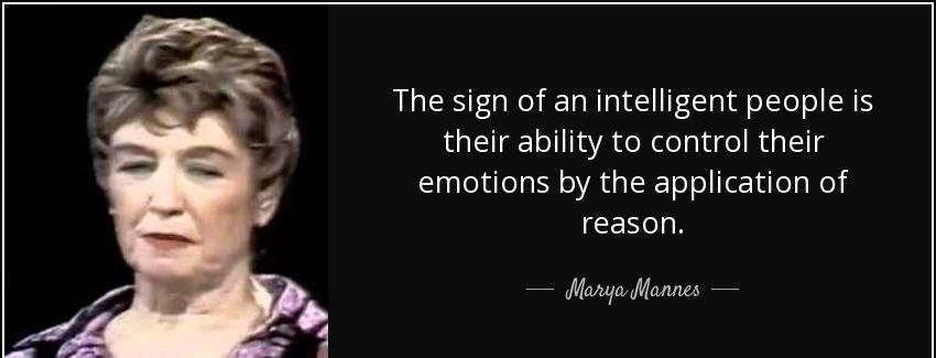 quote the sign of an intelligent people is their ability to control their emotions by the marya mannes Quotes