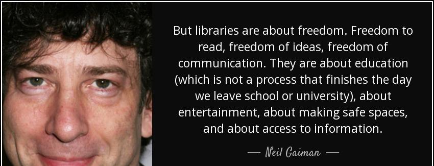 quote but libraries are about freedom freedom to read freedom of ideas freedom of communication neil gaiman Quotes