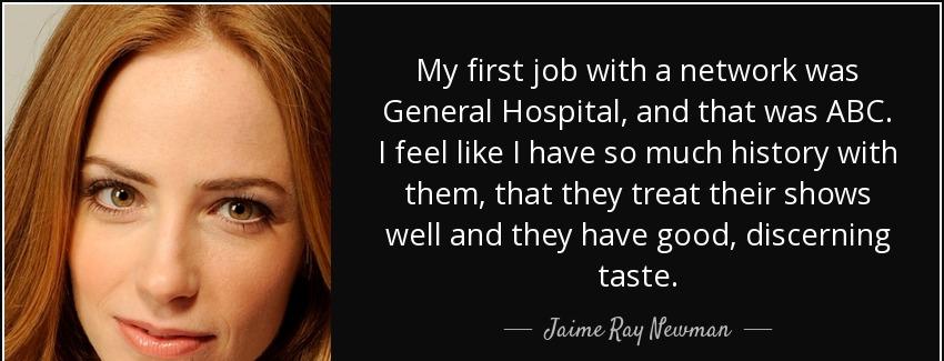 quote my first job with a network was general hospital and that was abc i feel like i have jaime ray newman Quotes