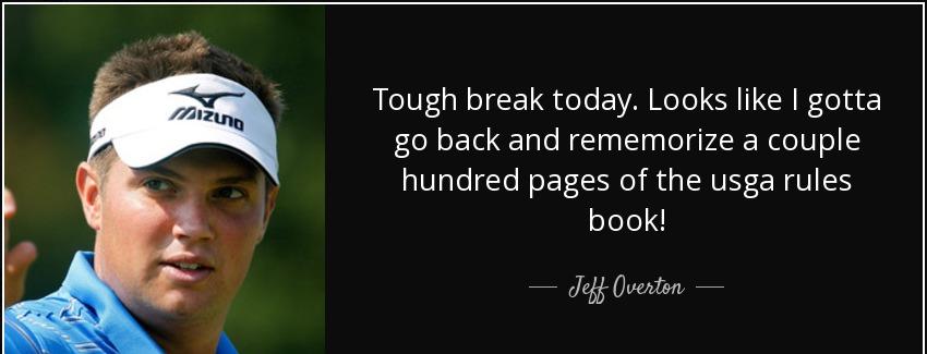 quote tough break today looks like i gotta go back and rememorize a couple hundred pages of jeff overton Quotes