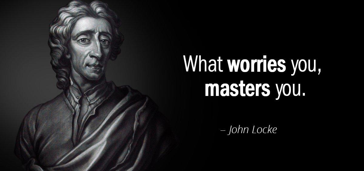 Quotation John Locke What worries you masters you Quotes