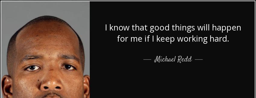 quote i know that good things will happen for me if i keep working hard michael redd Quotes