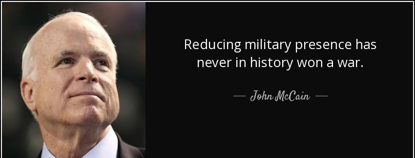 quote reducing military presence has never in history won a war john mccain Quotes