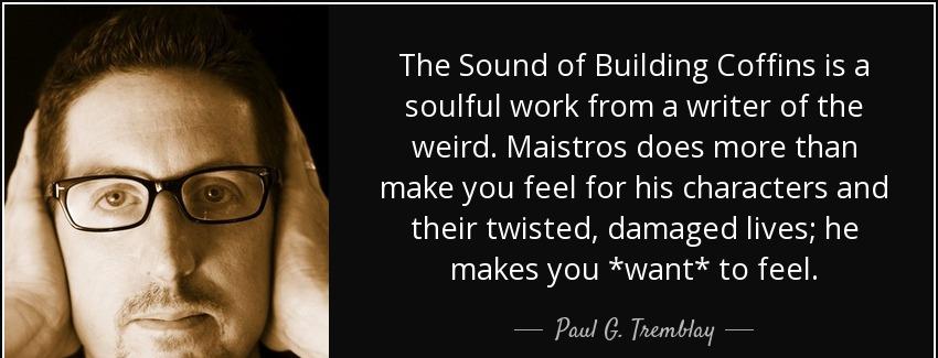 quote the sound of building coffins is a soulful work from a writer of the weird maistros paul g tremblay Quotes