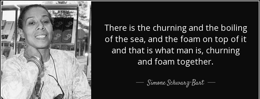 quote there is the churning and the boiling of the sea and the foam on top of it and that simone schwarz bart Quotes
