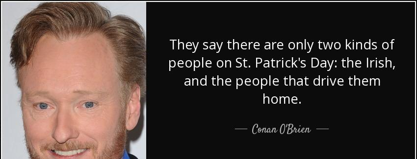 quote they say there are only two kinds of people on st patrick s day the irish and the people conan o brien Quotes