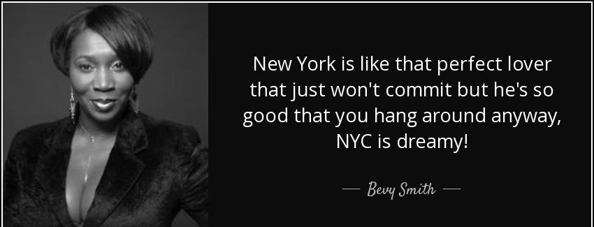 quote new york is like that perfect lover that just won t commit but he s so good that you bevy smith Quotes