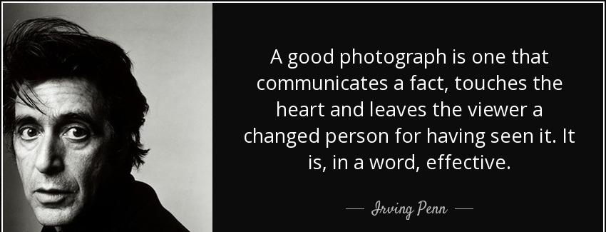 quote a good photograph is one that communicates a fact touches the heart and leaves the viewer irving penn Quotes
