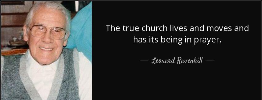 quote the true church lives and moves and has its being in prayer leonard ravenhill Quotes