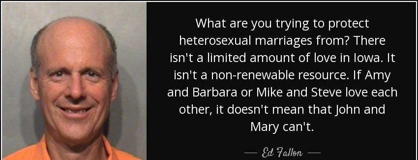 quote what are you trying to protect heterosexual marriages from there isn t a limited amount ed fallon Quotes