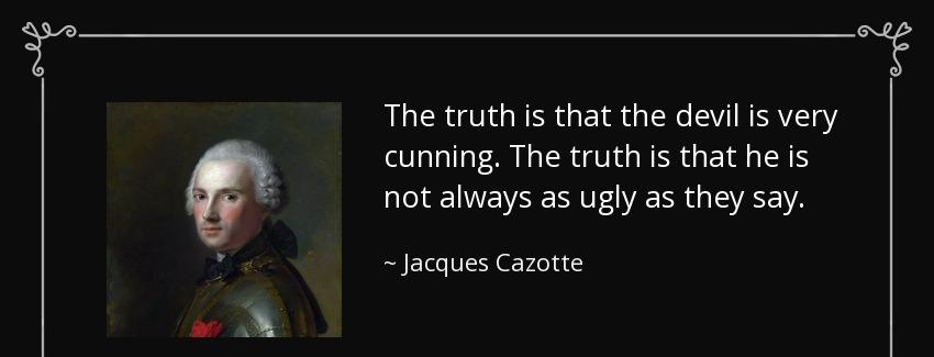 quote the truth is that the devil is very cunning the truth is that he is not always as ugly jacques cazotte Quotes
