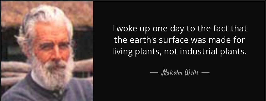 quote i woke up one day to the fact that the earth s surface was made for living plants not malcolm wells Quotes