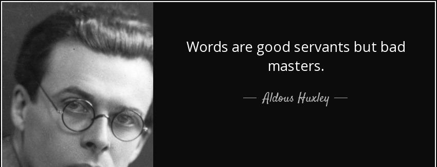 quote words are good servants but bad masters aldous huxley Quotes