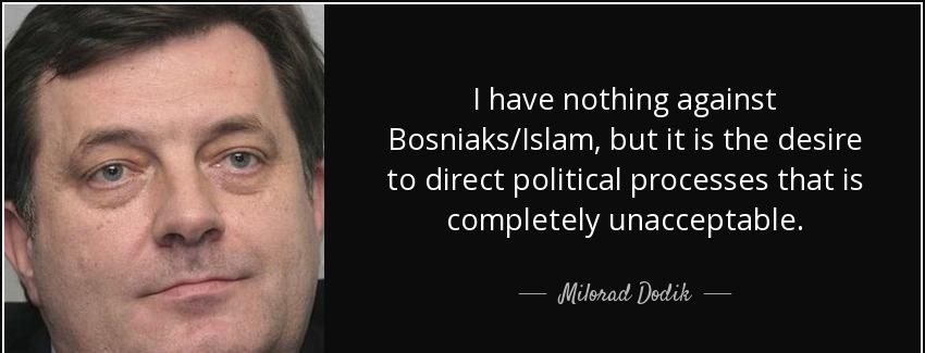 quote i have nothing against bosniaks islam but it is the desire to direct political processes milorad dodik Quotes