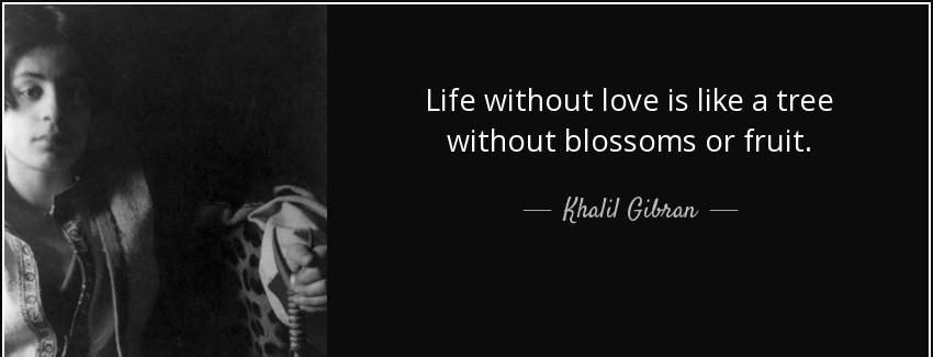 quote life without love is like a tree without blossoms or fruit khalil gibran Quotes