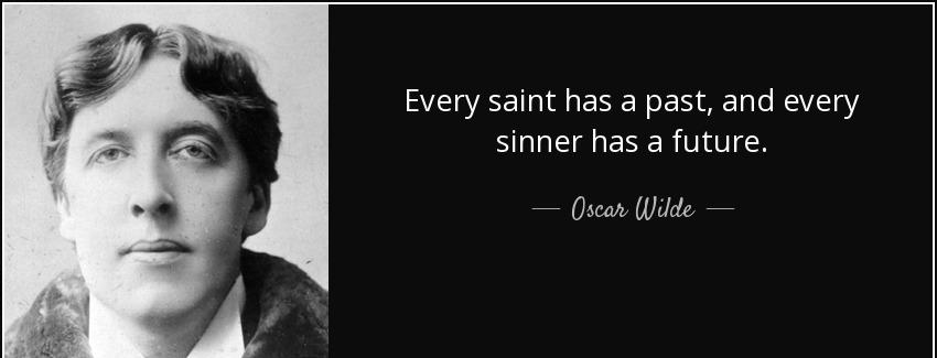 quote every saint has a past and every sinner has a future oscar wilde Quotes