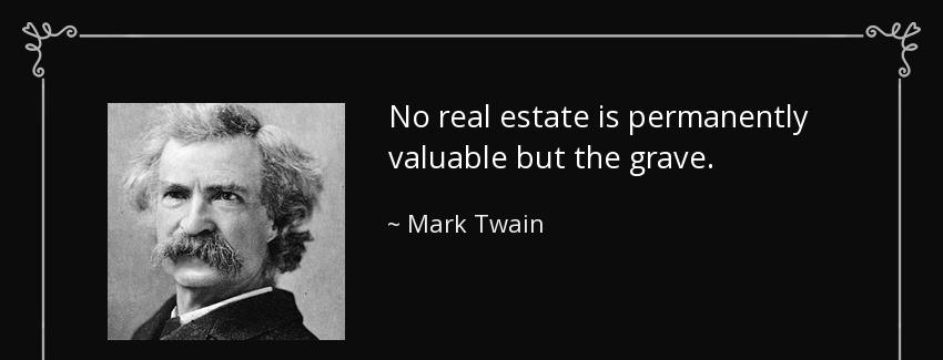 quote no real estate is permanently valuable but the grave mark twain Quotes