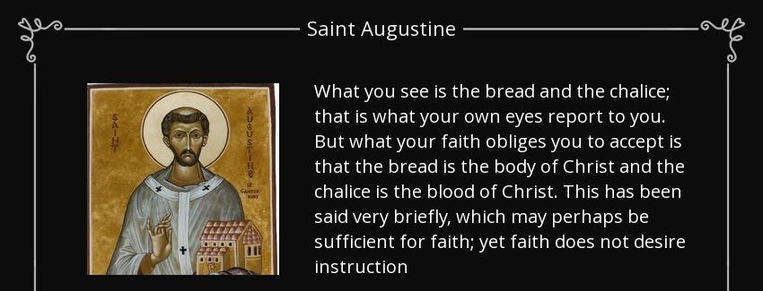 quote what you see is the bread and the chalice that is what your own eyes report to you but saint augustine Quotes
