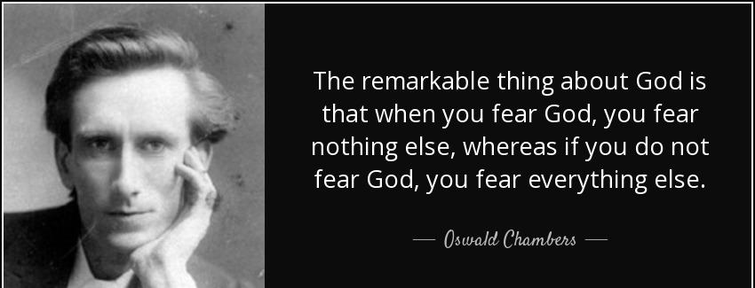quote the remarkable thing about god is that when you fear god you fear nothing else whereas oswald chambers Quotes