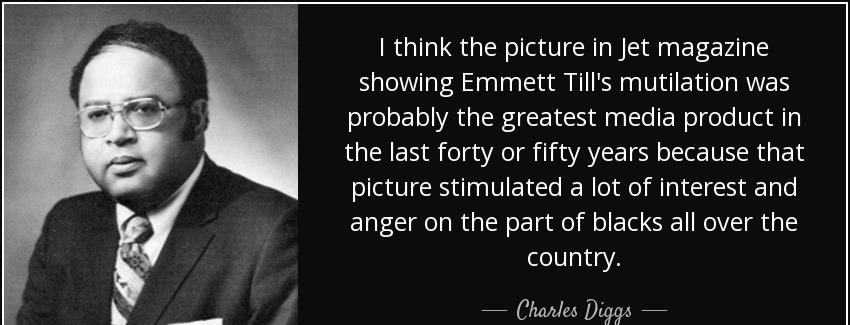 quote i think the picture in jet magazine showing emmett till s mutilation was probably the charles diggs Quotes