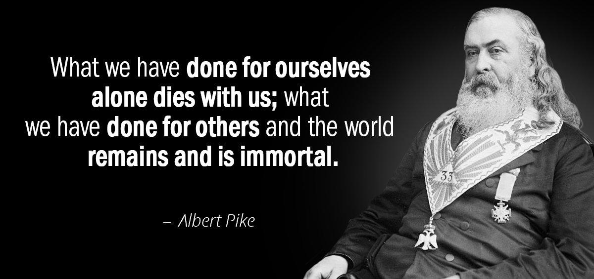 Quotation Albert Pike What we have done for ourselves alone dies with us Quotes